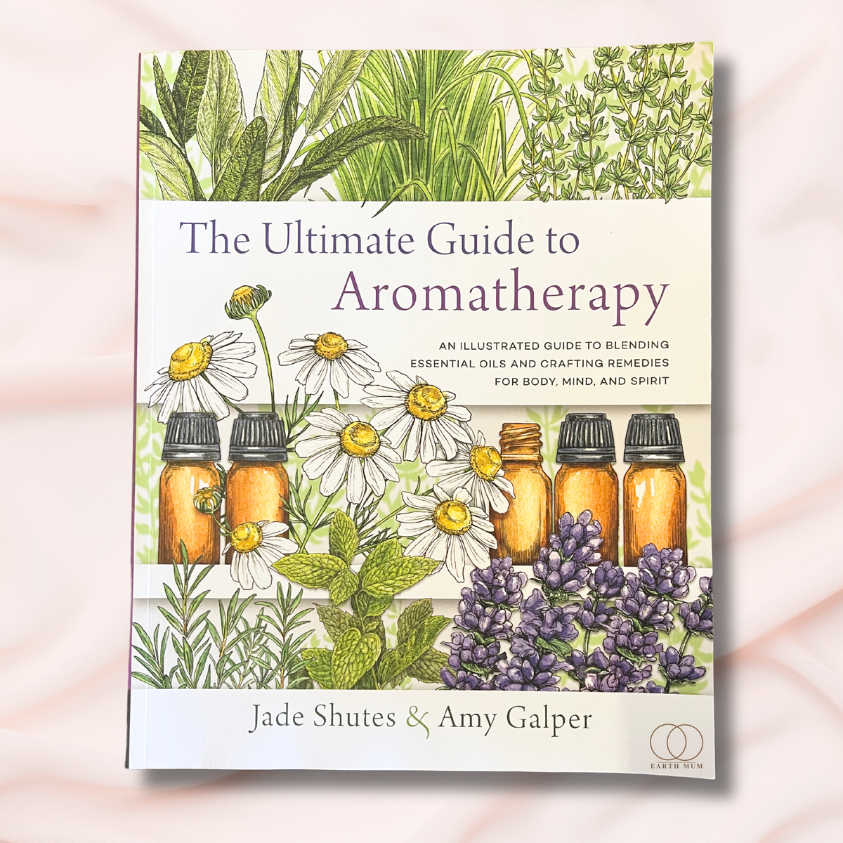 The Ultimate Guide to Aromatherapy | Paperback Book by Jade Shutes & Amy Galper