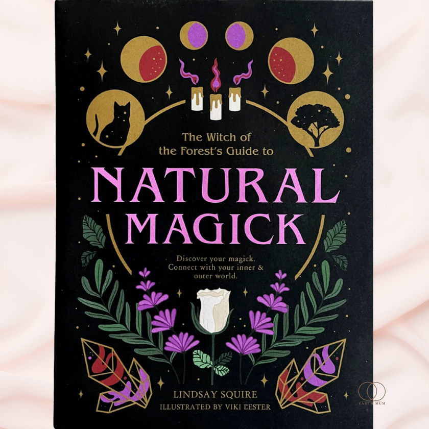 Natural Magick: The Witch of the Forest's Guide to Natural Magick by Lindsay Squire