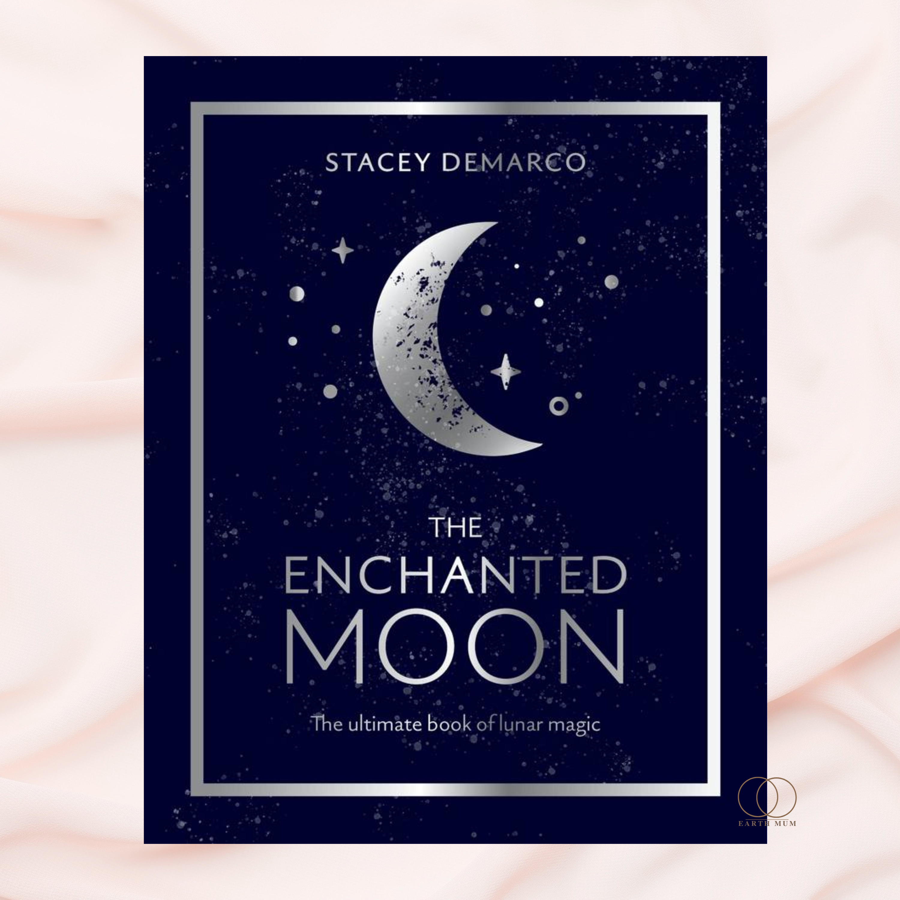 The Enchanted Moon by Stacey Demarco | Lunar Magic & Moon Rituals