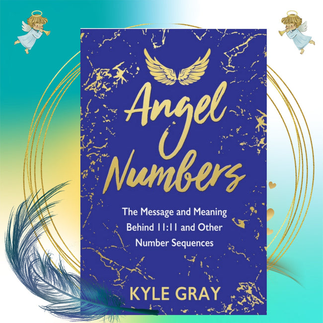 Angel Numbers, messsage and meanings, number sequences by Kyle Gray